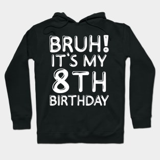 Bruh It's My 8th Birthday Shirt 8 Years Old Birthday Party Hoodie